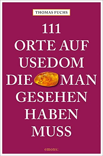 111 Orte auf Usedom, die man gesehen haben muss: Reiseführer