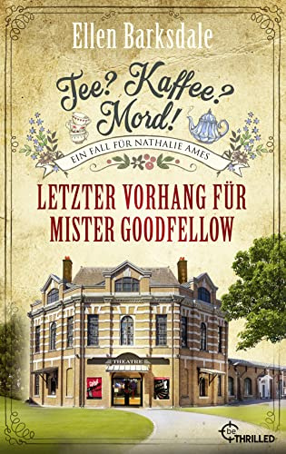 Tee? Kaffee? Mord! Letzter Vorhang für Mister Goodfellow (Nathalie Ames ermittelt)