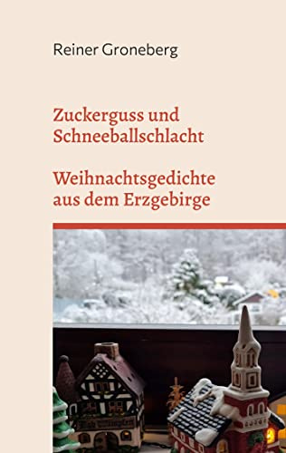 Zuckerguss und Schneeballschlacht: Weihnachtsgedichte aus dem Erzgebirge