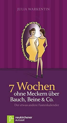 7 Wochen ohne Meckern über Bauch, Beine & Co: Der etwas andere Fastenkalender