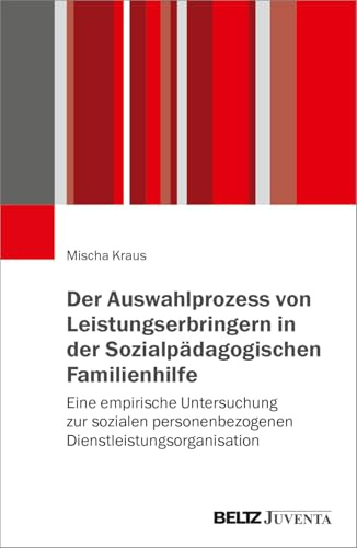 Der Auswahlprozess von Leistungserbringern in der Sozialpädagogischen Familienhilfe: Eine empirische Untersuchung zur sozialen personenbezogenen Dienstleistungsorganisation