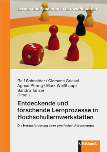Entdeckende und forschende Lernprozesse in Hochschullernwerkstätten: Die Herausforderung einer zweifachen Adressierung (Lernen und Studieren in Lernwerkstätten)