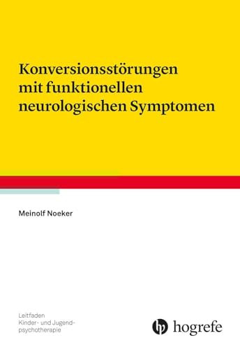 Konversionsstörungen mit funktionellen neurologischen Symptomen (Leitfaden Kinder- und Jugendpsychotherapie)