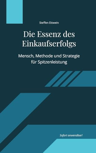 Die Essenz des Einkaufserfolgs: Mensch, Methode und Strategie für Spitzenleistung