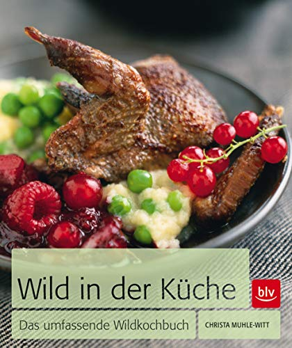 Wild in der Küche: Das umfassende Wildkochbuch (BLV Wildküche)
