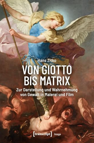 Von Giotto bis Matrix: Zur Darstellung und Wahrnehmung von Gewalt in Malerei und Film (Image)