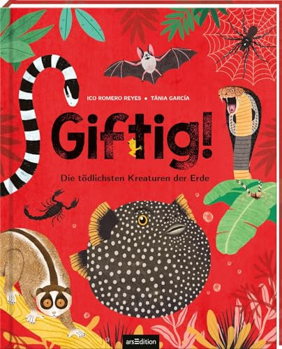 Giftig!: Die tödlichsten Kreaturen der Erde | Giftige Tiere in einem wunderschön illustrierten Sachbuch für Kinder ab 8 Jahren