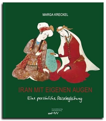 Iran mit eigenen Augen: Eine persönliche Reisebegleitung