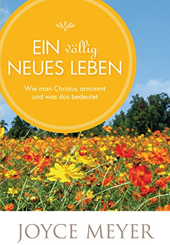 Ein völlig neues Leben: Wie man Christus annimmt und was das bedeutet
