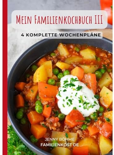 Mein Familienkochbuch III: 4 komplette Wochenpläne