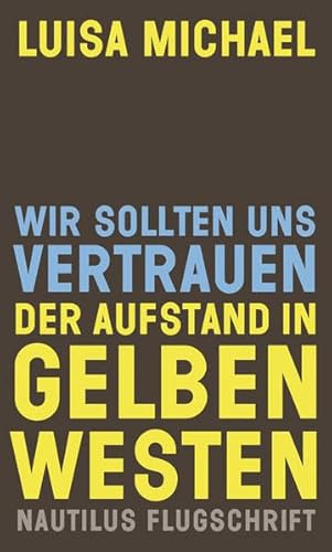Wir sollten uns vertrauen. Der Aufstand in gelben Westen (Nautilus Flugschrift)