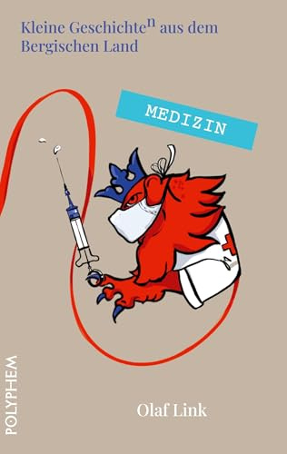Medizin: Heilkunde im Bergischen Land vom Mittelalter bis ins 19. Jahrhundert (Kleine Geschichte(n) aus dem Bergischen Land)