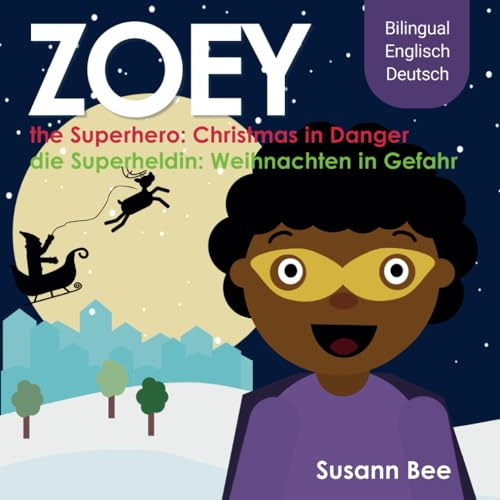 Zoey die Superheldin: Weihnachten in Gefahr - Zoey the Superhero: Christmas in Danger: Bilingual Englisch Deutsch (Zoey die Superheldin - Zoey the Superhero)