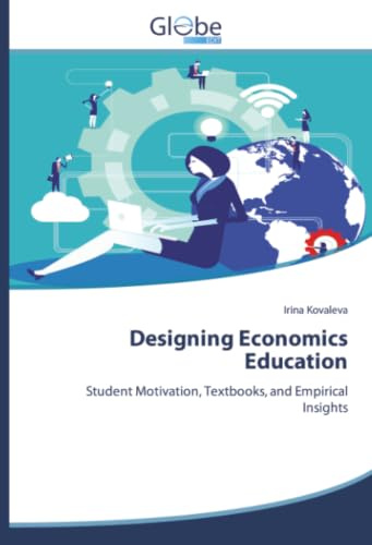 Designing Economics Education: Student Motivation, Textbooks, and Empirical Insights