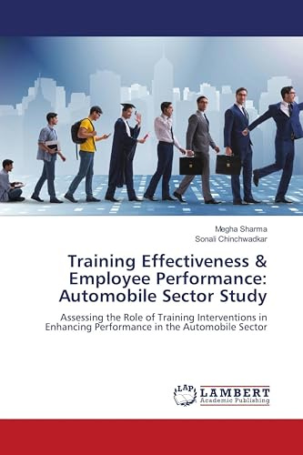 Training Effectiveness & Employee Performance: Automobile Sector Study: Assessing the Role of Training Interventions in Enhancing Performance in the Automobile Sector
