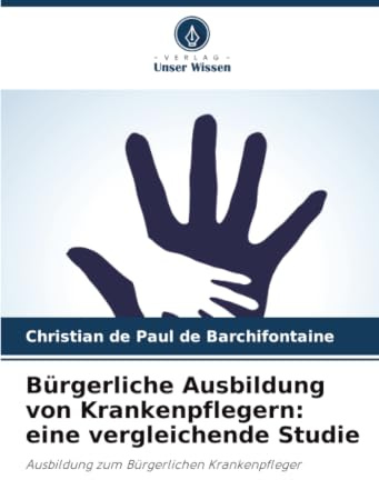Bürgerliche Ausbildung von Krankenpflegern: eine vergleichende Studie: Ausbildung zum Bürgerlichen Krankenpfleger