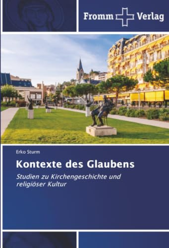 Kontexte des Glaubens: Studien zu Kirchengeschichte und religiöser Kultur