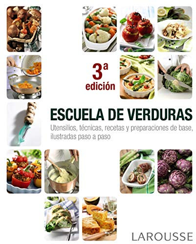 Escuela de verduras (LAROUSSE - Libros Ilustrados/ Prácticos - Gastronomía)