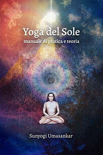 Yoga del Sole: manuale di pratica e teoria