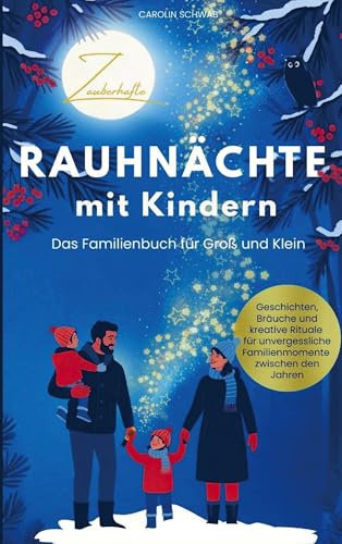 Zauberhafte Rauhnächte mit Kindern | Das Familienbuch für Groß und Klein: Geschichten, Bräuche und kreative Rituale für unvergessliche Familienmomente