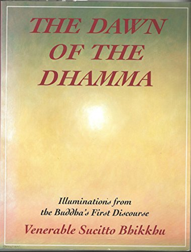 Dawn of the Dhamma: Illuminations from the Buddha's First Discourse