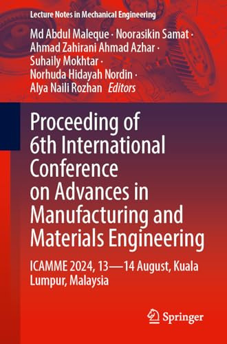 Proceeding of 6th International Conference on Advances in Manufacturing and Materials Engineering: ICAMME 2024, 13―14 August, Kuala Lumpur, Malaysia (Lecture Notes in Mechanical Engineering)