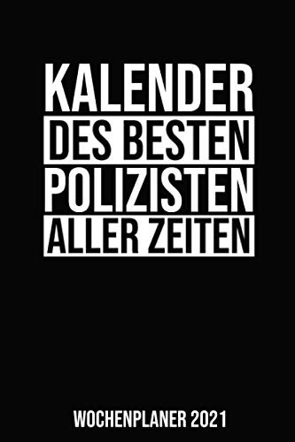 Kalender Des Besten Polizisten Aller Zeiten Wochenplaner 2021: Jahresplaner 2021 für einen Polizeibeamten I Januar- Dezember I Format 6x9 Zoll, DIN A5 I Soft Cover matt