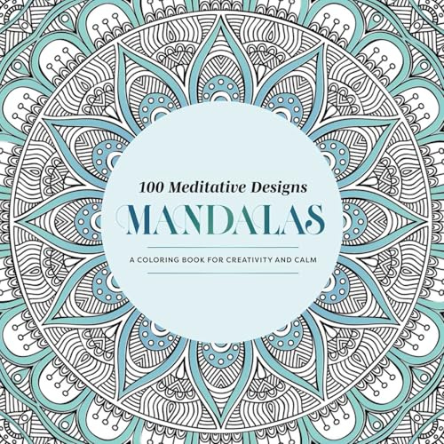 100 Meditative Designs: Mandalas: A Coloring Book for Creativity and Calm—with Detailed Illustrations, Thicker Paper, and Tear-Out Sheets