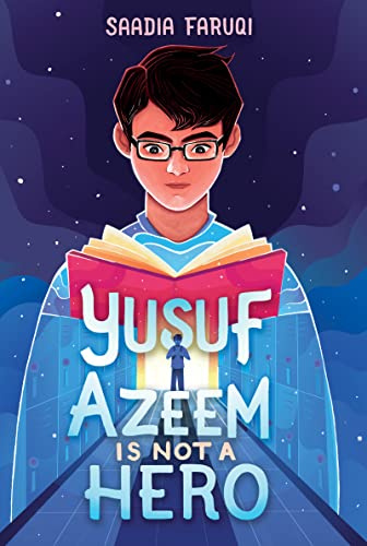 Yusuf Azeem Is Not a Hero: A Timely Middle Grade Story about Robotics, Friendship, and Prejudice for Children (Ages 8-12)
