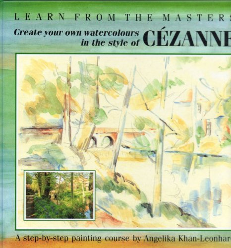 Cezanne: Create Your Own Watercolours in the Style of Cezanne (Learn from the Masters S.)