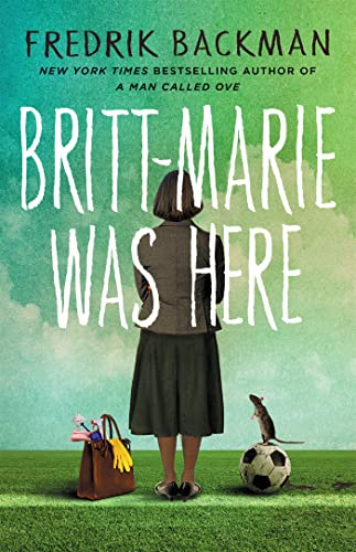 Britt-Marie Was Here: From the bestselling author of A MAN CALLED OVE, ANXIOUS PEOPLE and MY FRIENDS