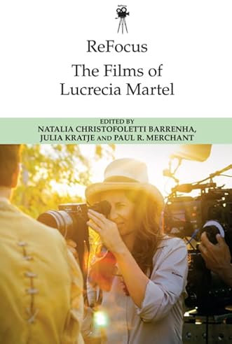Refocus: The Films of Lucrecia Martel (Refocus: The International Directors)