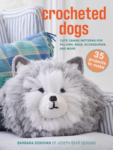 Crocheted Dogs: Cute Canine Patterns for Pillows, Bags, Accessories, and More (Barbara Donovan's Craft Books)