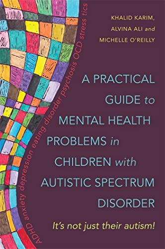 A Practical Guide to Mental Health Problems in Children with Autistic Spectrum: It's Not Just Their Autism!