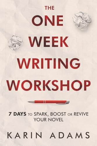 The One Week Writing Workshop: 7 Days to Spark, Boost or Revive Your Novel: 1 (Author In Your Corner)
