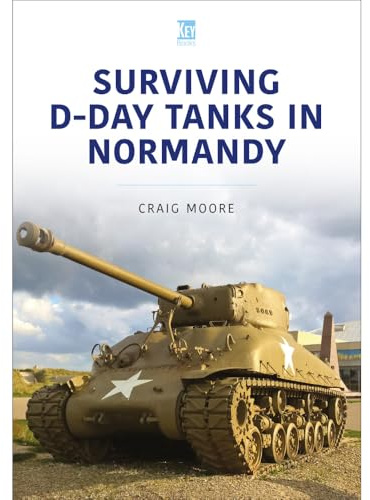 Surviving D-Day Tanks in Normandy (Military Vehicles and Artillery Series)