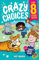 Crazy Choices for 8 Year Olds: Mad decisions and tricky trivia in a book you can play!: 3 (Crazy Choices for Kids)