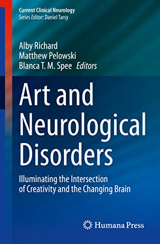 Art and Neurological Disorders: Illuminating the Intersection of Creativity and the Changing Brain (Current Clinical Neurology)