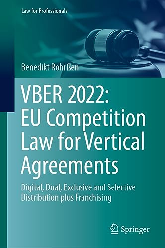 VBER 2022: EU Competition Law for Vertical Agreements: Digital, Dual, Exclusive and Selective Distribution plus Franchising (Law for Professionals)