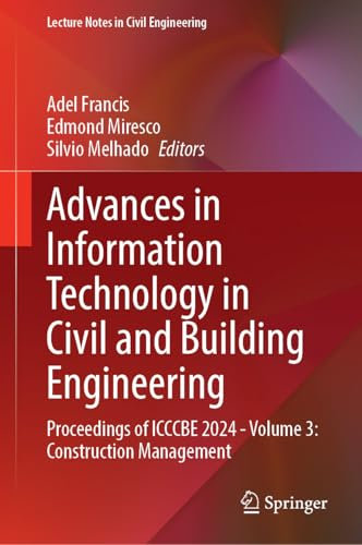 Advances in Information Technology in Civil and Building Engineering: Proceedings of ICCCBE 2024 - Volume 3: Construction Management: 630 (Lecture Notes in Civil Engineering, 630)