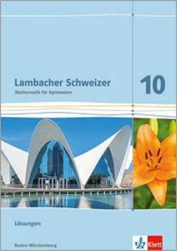 Lambacher Schweizer Mathematik 10. Ausgabe Baden-Württemberg: Lösungen Klasse 10 (Lambacher Schweizer. Ausgabe für Baden-Württemberg ab 2016)