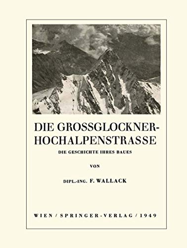 Die Grossglockner-Hochalpenstrasse: Die Geschichte Ihres Baues