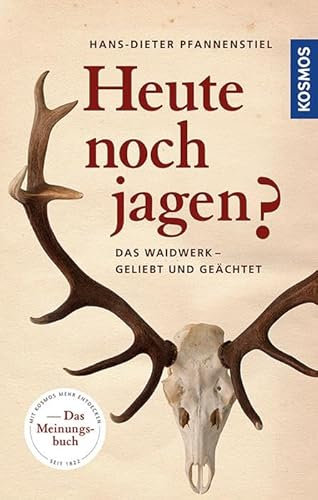 Heute noch jagen?: Das Waidwerk – geliebt, geächtet, unentbehrlich