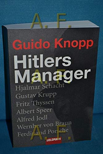 Hitlers Manager: Hjalmar Schacht . Gustav Krupp . Fritz Thyssen . Albert Speer . Alfred Jodl . Wernher von Braun . Ferdinand Porsche