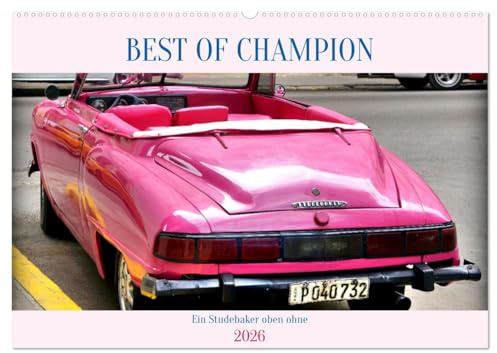 BEST OF CHAMPION - Ein Studebaker oben ohne (Wandkalender 2026 DIN A2 quer), CALVENDO Monatskalender: Der US-Oldtimer Studebaker Champion in Kuba (CALVENDO Mobilitaet)