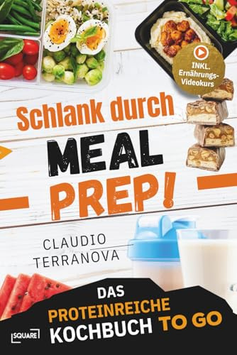 Schlank durch Meal Prep! Das proteinreiche Kochbuch To Go – ideal für Job und unterwegs: einfach vorbereiten, mitnehmen und abnehmen. 5-Minuten ... statt Fast Food & Bäckerei (LYNORA)