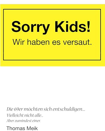 Sorry Kids! Wir haben es versaut.: Die 69er möchten sich entschuldigen ...