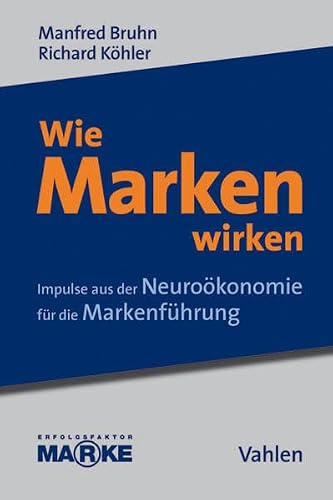 Wie Marken wirken: Impulse aus der Neuroökonomie für die Markenführung