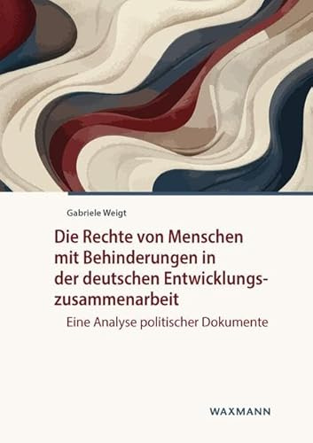 Die Rechte von Menschen mit Behinderungen in der deutschen Entwicklungszusammenarbeit: Eine Analyse politischer Dokumente (Internationale Hochschulschriften)