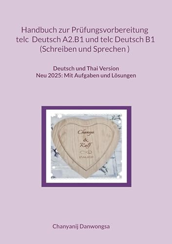 Handbuch zur Prüfungsvorbereitung telc Deutsch A2.B1 und telc Deutsch B1 Schreiben und Sprechen (Deutsch und Thai Version): Handbuch zur ... (Deutsch und Thai Version) (Together Forever)